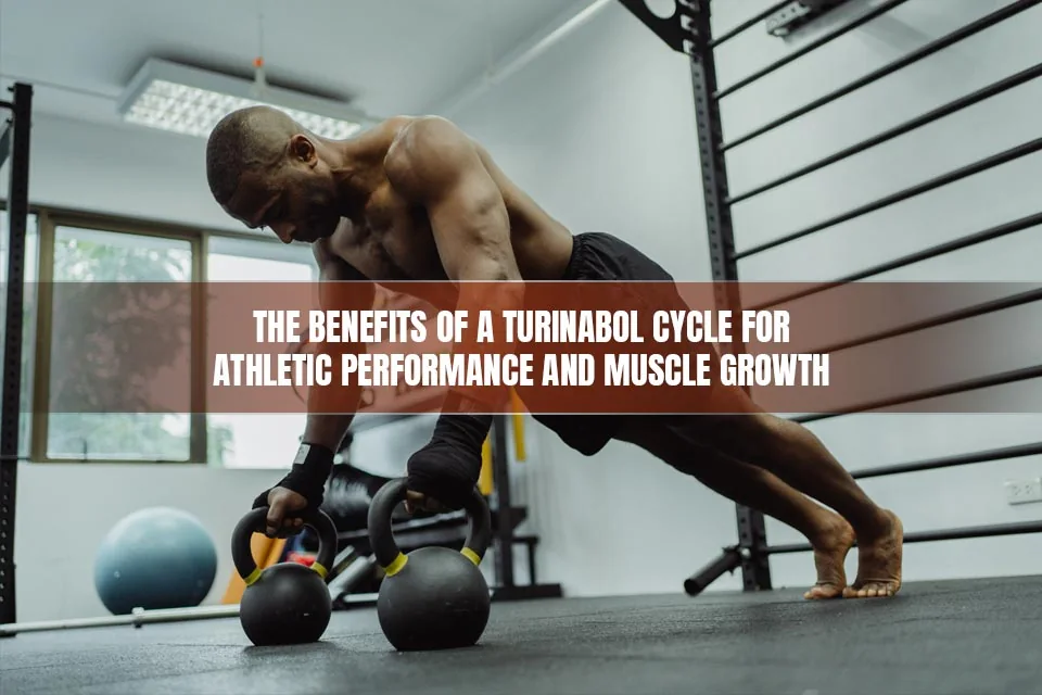 Benefits of a Turinabol Cycle